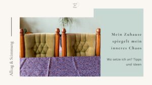 Mein Zuhause spiegelt mein inneres Chaos: Wo ich ansetze und wie ich Ordnung find